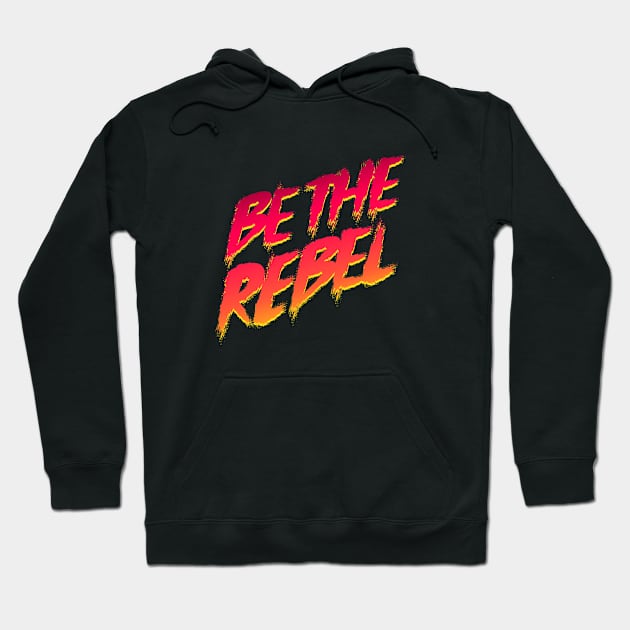 Be The Rebel Hoodie by phoenixstudios